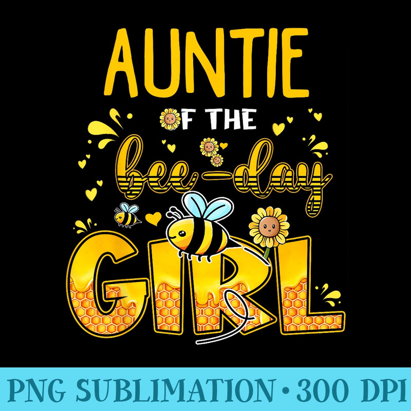 Auntie of the BeeDay Girl Sunflower Matching Party - Exclusive PNG designs - Add a Festive Touch to Every Day
