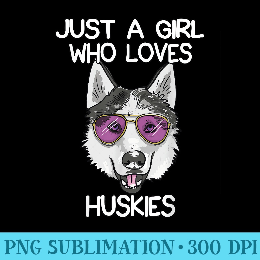 Just A Girl Who Loves Huskies Dog Lover Husky Owner - Shirt Graphic Resources - Defying the Norms