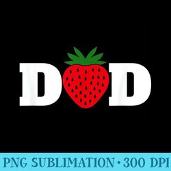 dad strawberry berry first birthday - shirt printing template png