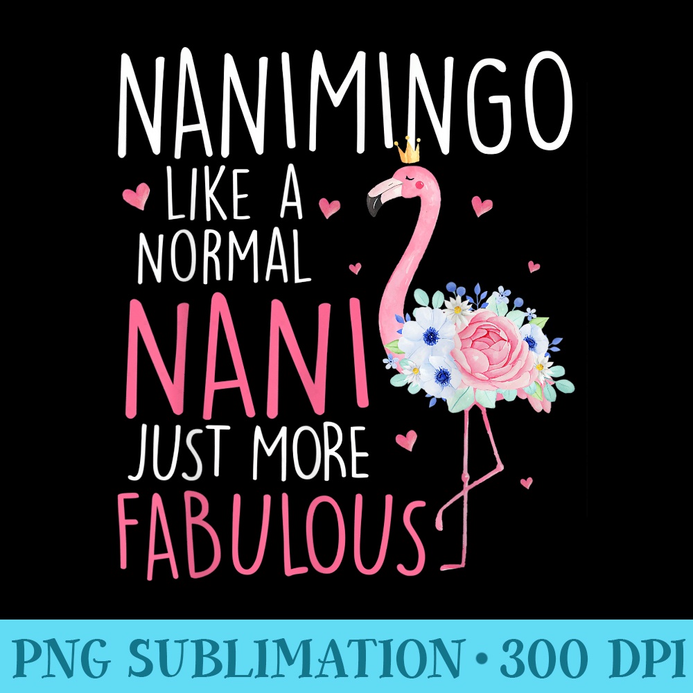 Flamingo Nanimingo like a normal Nani Floral Funny Grandma - PNG Graphics Download - Versatile And Customizable Designs