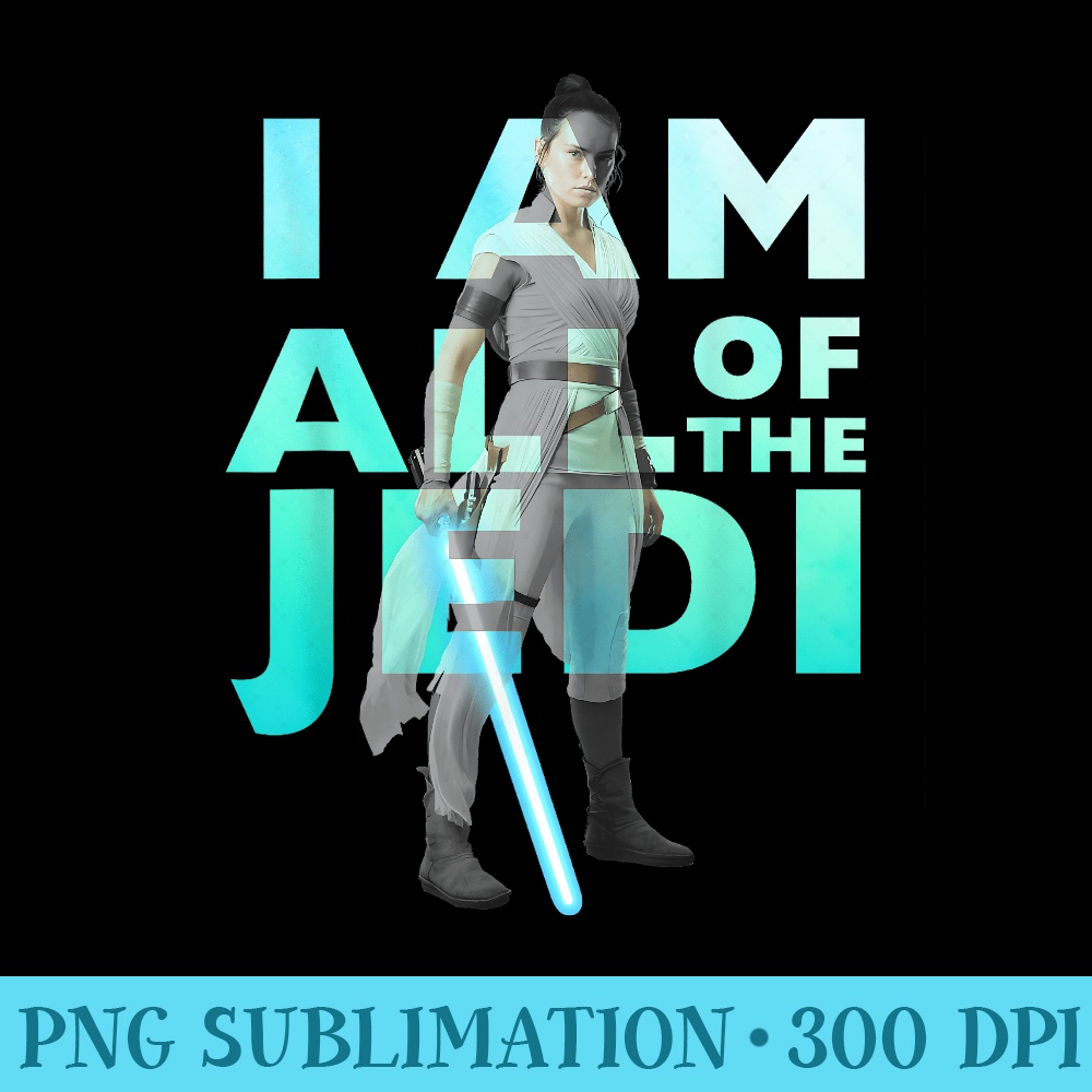 Star Wars The Rise Of Skywalker Rey I Am All Of The Jedi - PNG Download Gallery - Lifetime Access To Purchased Files