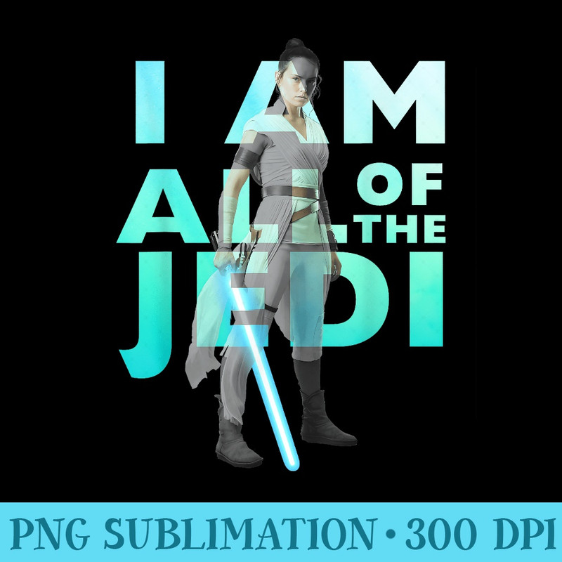 Star Wars The Rise Of Skywalker Rey I Am All Of The Jedi - PNG Download Gallery - Lifetime Access To Purchased Files