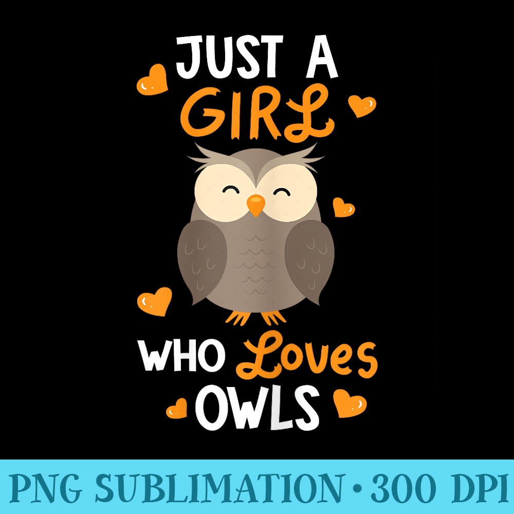 Just A Girl Who Loves Owls Cute Owl Lover - PNG Download Gallery - Instant Access To Downloadable Files