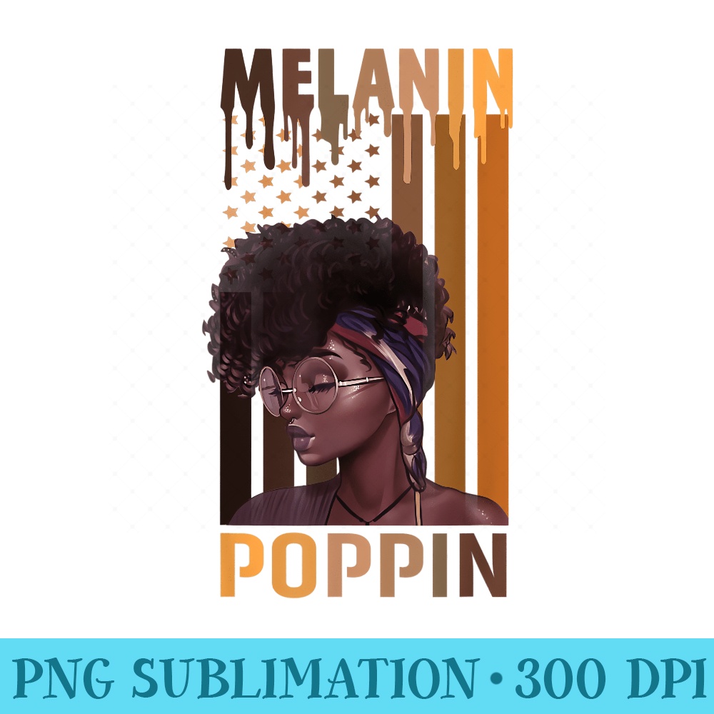 Melanin Poppin US Flag Afro Queen Cool Black History Month - Ready To Print PNG Designs - Unlock Vibrant Sublimation Designs