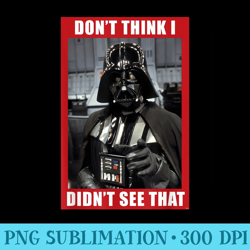 Star Wars Darth Vader Donu2019t Think I Didnu2019t See That Funny - Sublimation clipart PNG - Bring Your Designs to Life