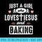 Just A Girl Who Loves Jesus And Baking Cool Cooking Chefs - High Quality PNG files - Instantly Transform Your Sublimation Projects