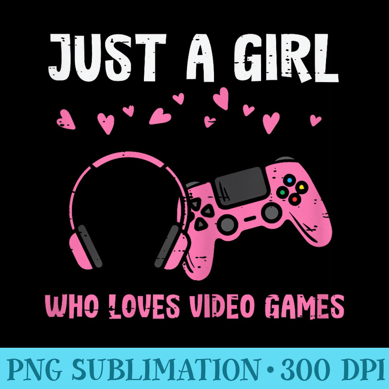 Just A Girl Who Loves Video Games Gamer Girls Women - PNG Download Icon - Stunning Sublimation Graphics