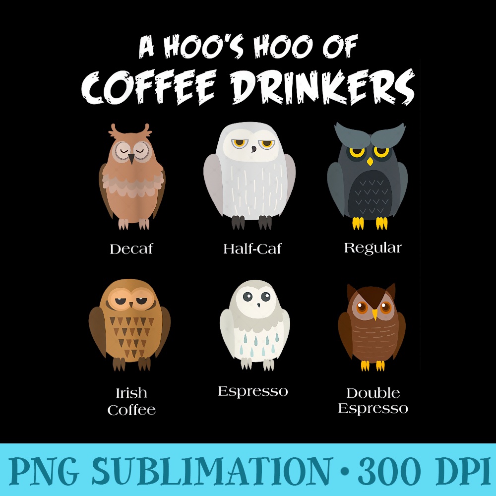 Funny Coffee Drinker Caffeine Lover Owl Image Barista - Shirt Print PNG - Unlock Vibrant Sublimation Designs