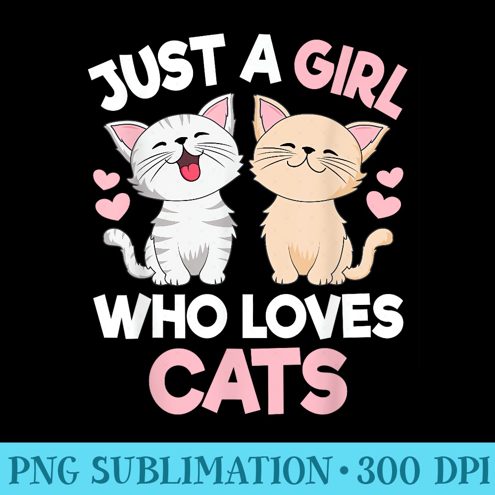 Just A Girl Who Loves Cats Cute Cat Lover Kitty - Digital PNG Downloads - Perfect for Sublimation Mastery