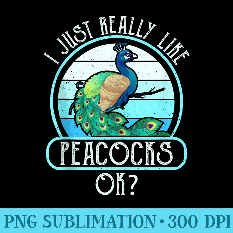 I Just Really Like Peacocks, OK Zookeeper Vintage Peacock - PNG Download Website - Add a Festive Touch to Every Day