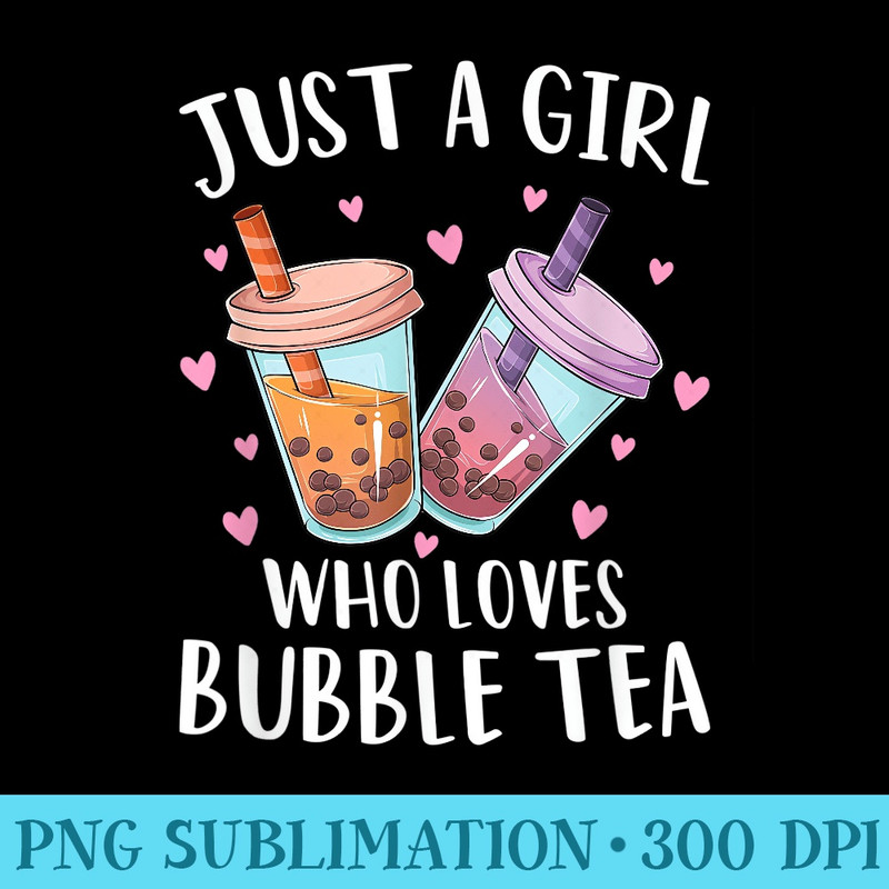 Just A Girl Who Loves Bubble Tea Boba Tea Lovers n Girls - Sublimation PNG download - Quick And Seamless Download Process