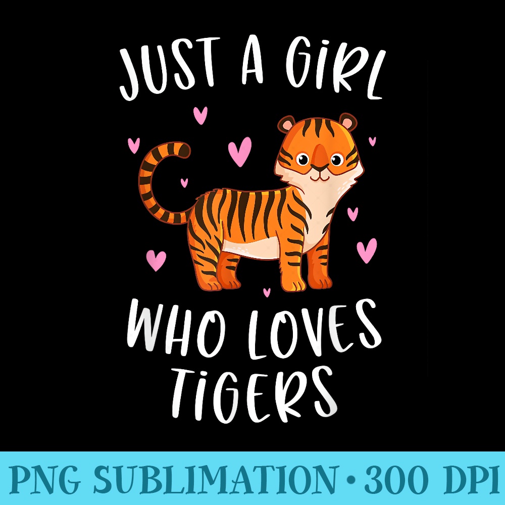 Just A Girl Who Loves Tigers Cute Tiger Lover - High Quality PNG Files - Unleash Your Inner Rebellion