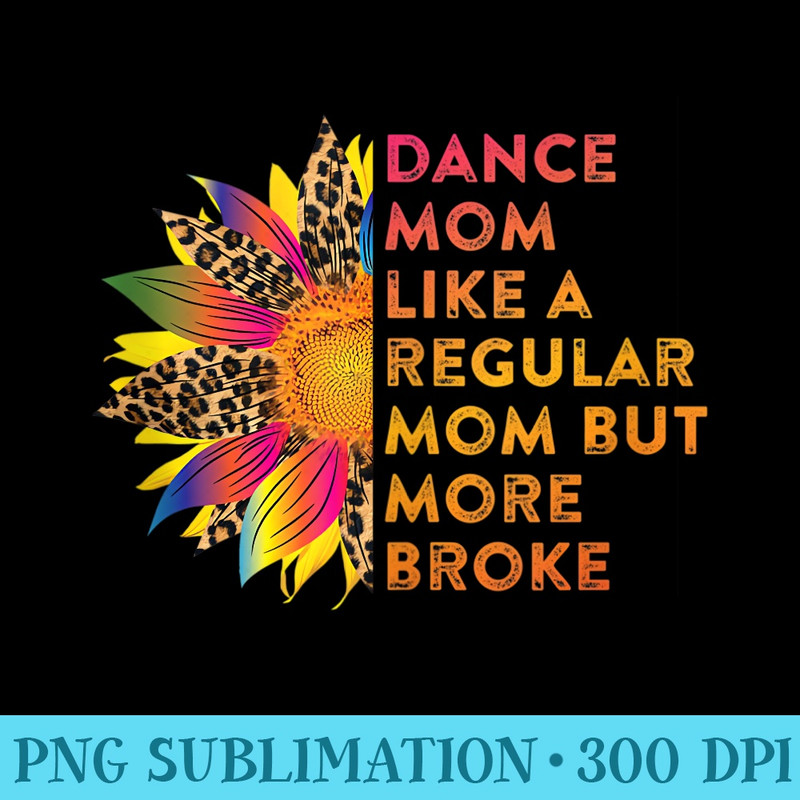 Dance Mom Like a Regular Mom But More Broke Funny Dance Mom - PNG Download Database - Instant Access To Downloadable Files
