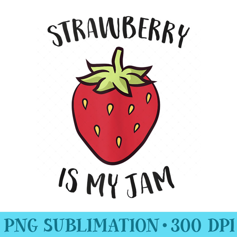 Love Strawberries Strawberry Is My Jam Cute Strawberry - Printable PNG Images - Revolutionize Your Designs