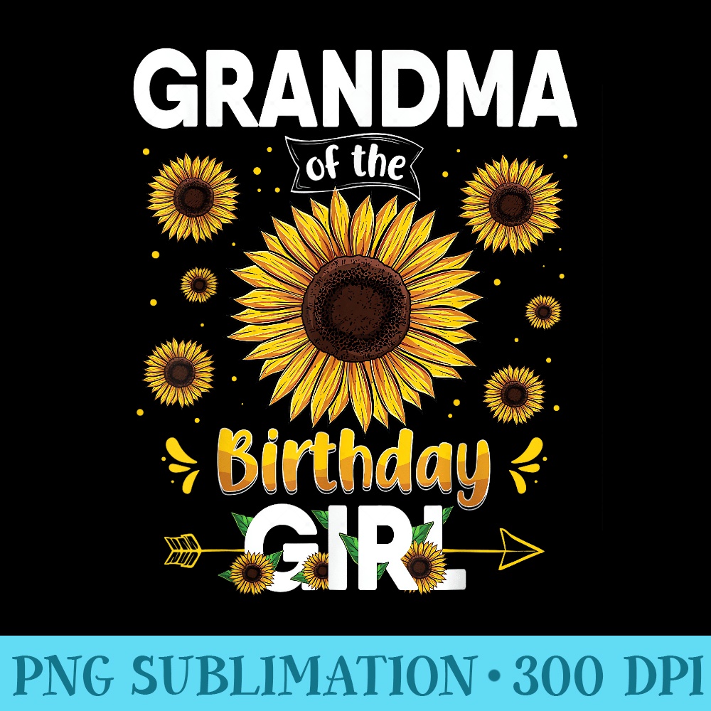 Grandma Of The Birthday Girl Sunflower Party Family Matching - Casual Shirt PNG - Vibrant and Eye-Catching Typography