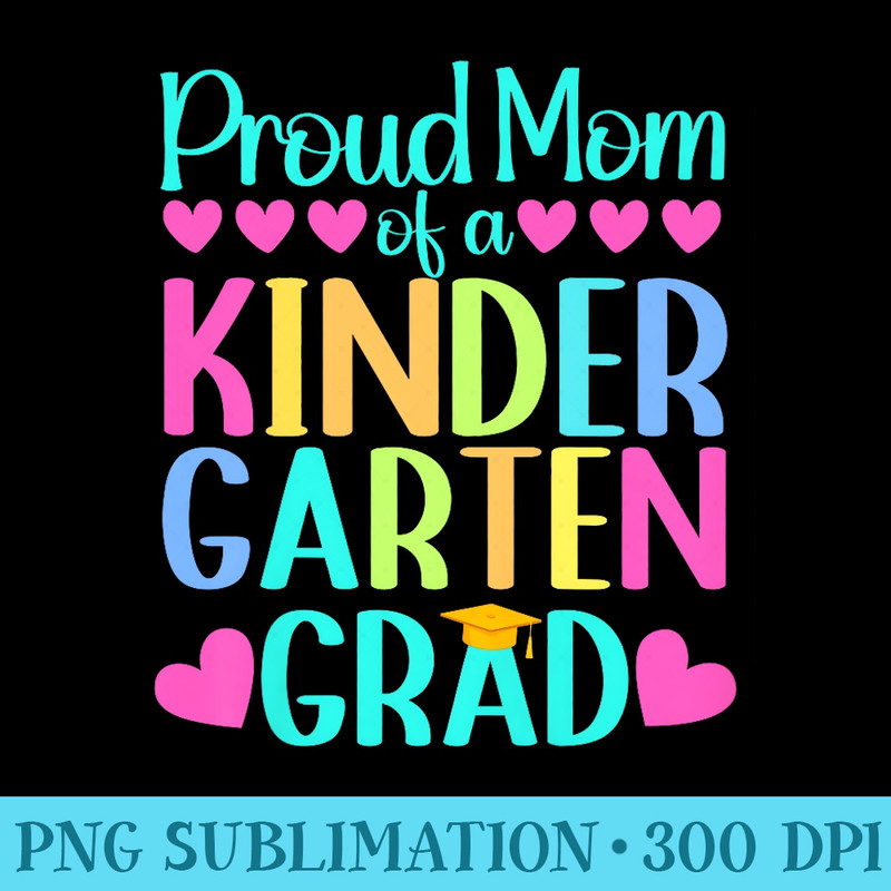 Womens Proud Mom of a Kindergarten Grad Mom Graduation Womens Premium - High Resolution PNG Download - Perfect for Personalization