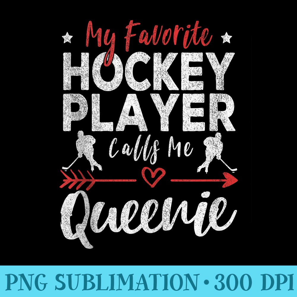 My Favorite Hockey Player Calls Me Queenie - Download PNG images - Eco Friendly And Sustainable Digital Products