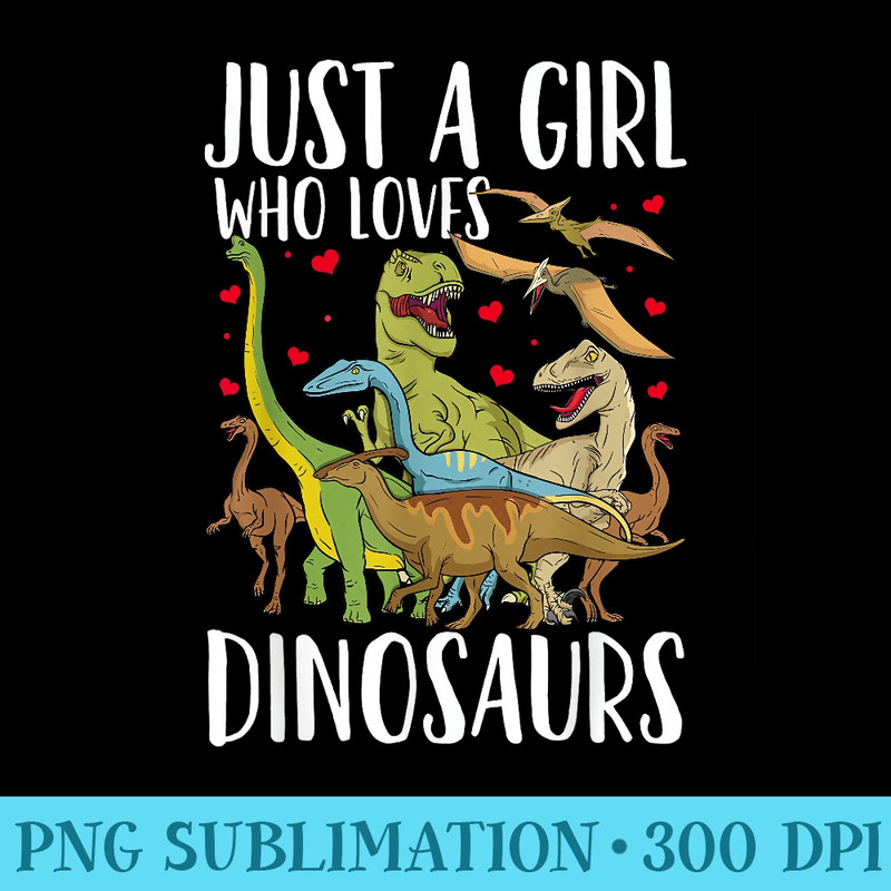 Dinosaur Just a Girl Who Loves Dinosaurs Brachiosaurus TRex - PNG Download Source - Defying the Norms
