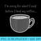 Im Sorry For What I Said Before I Had My Coffee - Sublimation artwork PNG download - Perfect for Creative Projects
