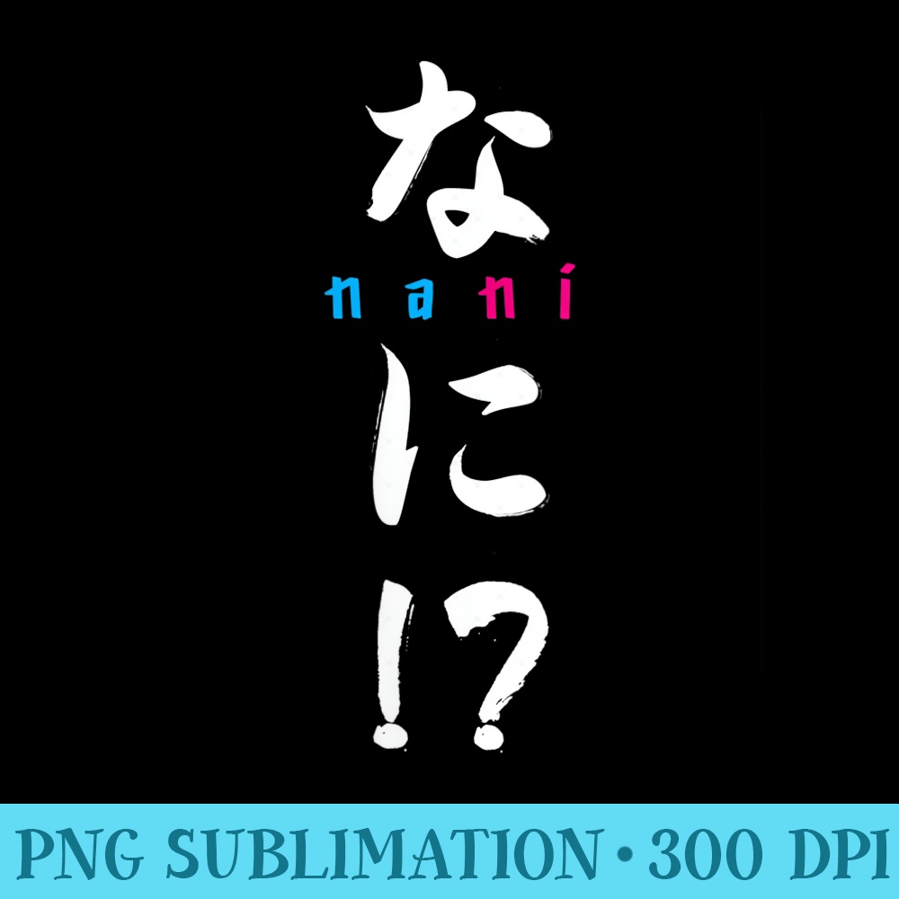 Womens Nani What Kawaii Japanese Anime NANI - PNG Download Illustration - Enhance Your Apparel with Stunning Detail