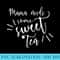 AS tees Cute Fun Mama Needs Sweet Tea Juice Nectar Sugar - Shirt Printing Template PNG - Capture Imagination with Every Detail