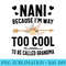 Nani Because Im Way Too Cool To Be Called Grandma - PNG Download Gallery - Transform Your Sublimation Creations