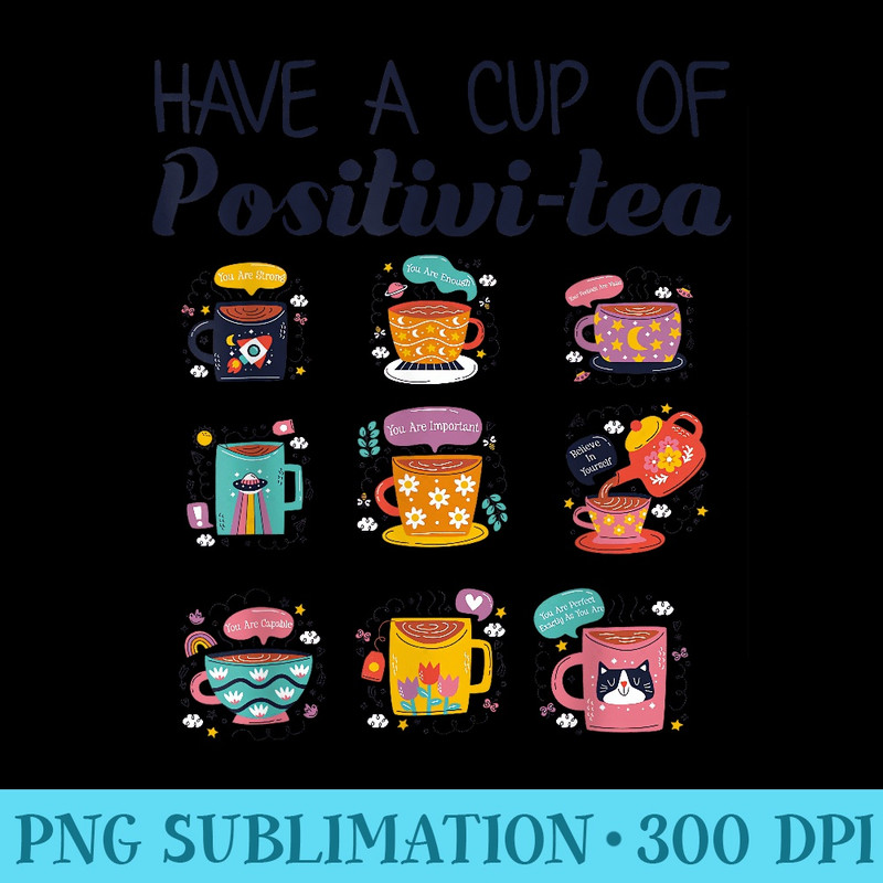 Have A Cup Of Positivitea, Cup Types Positive Vibes Cool Tea - PNG Graphics Download - Fashionable and Fearless