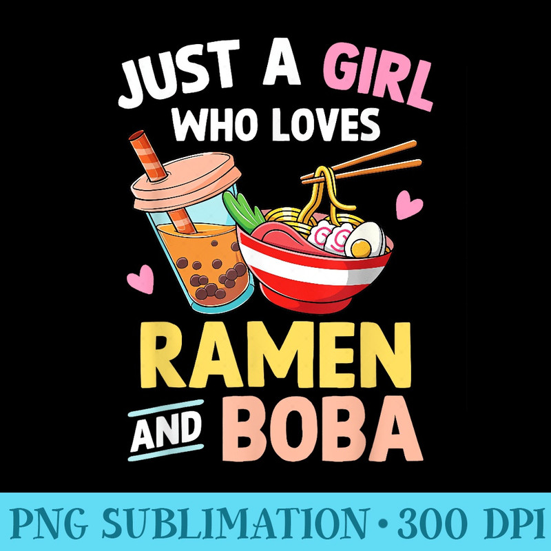 Just A Girl Who Loves Ramen And Boba Japanese n Girls - Free PNG Download - Add a Festive Touch to Every Day