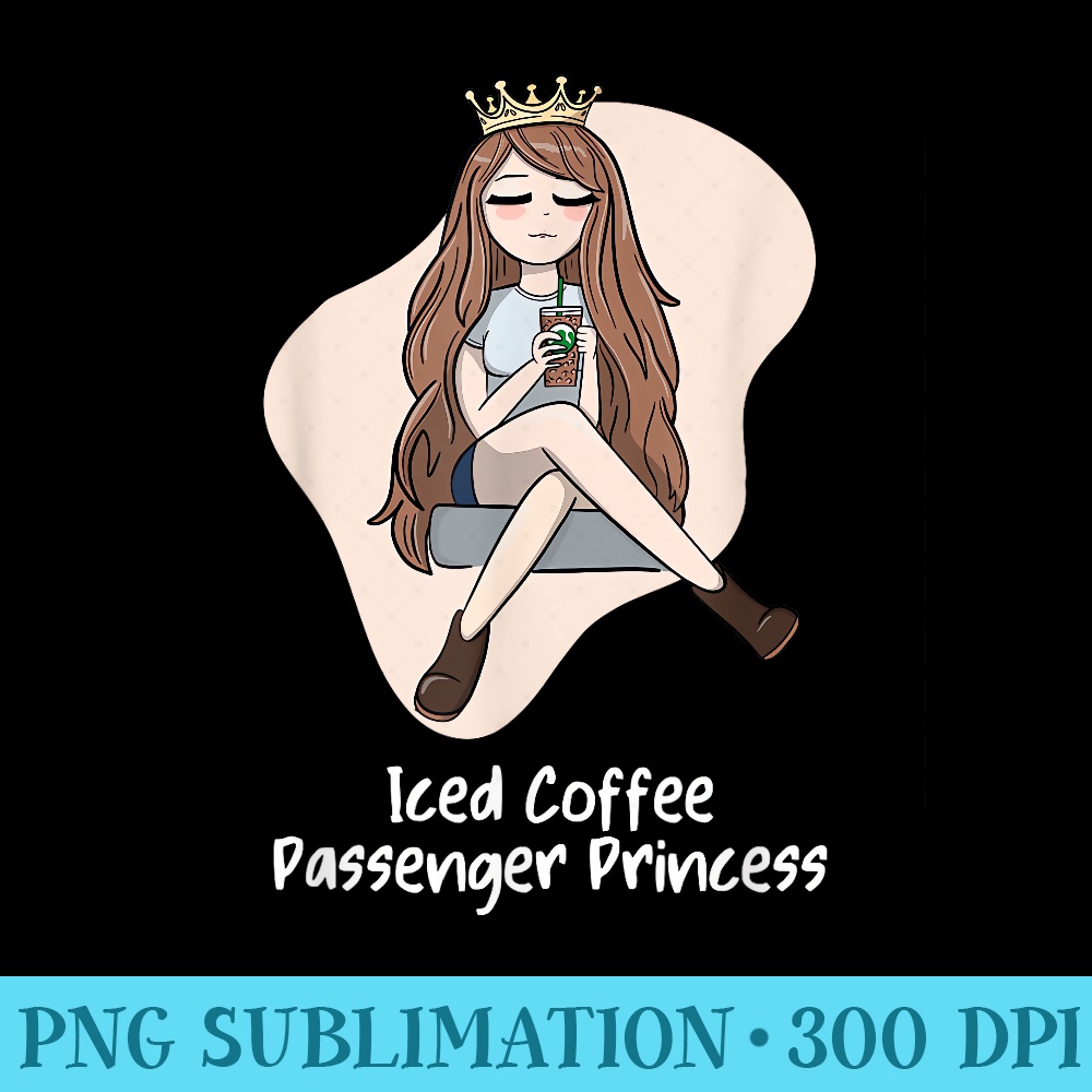 Iced Coffee Passenger Princess Cute Girlfriend Wife Barista - Unique PNG Artwork - Capture Imagination with Every Detail