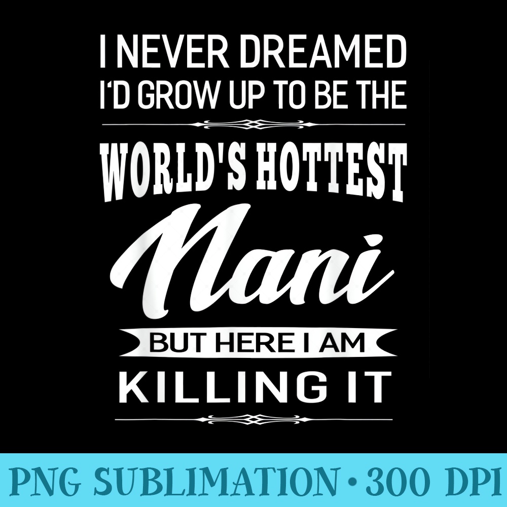 Womens Worlds Hottest Nani Grandma - Sublimation patterns PNG - Bring Your Designs to Life