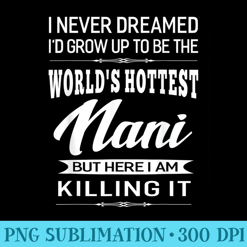 Womens Worlds Hottest Nani Grandma - Sublimation patterns PNG - Bring Your Designs to Life