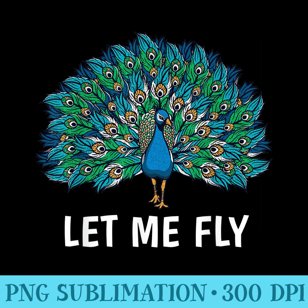 Let Me Fly Peacock Cool Peacock Design Lover - Mug Sublimation PNG - Spice Up Your Sublimation Projects