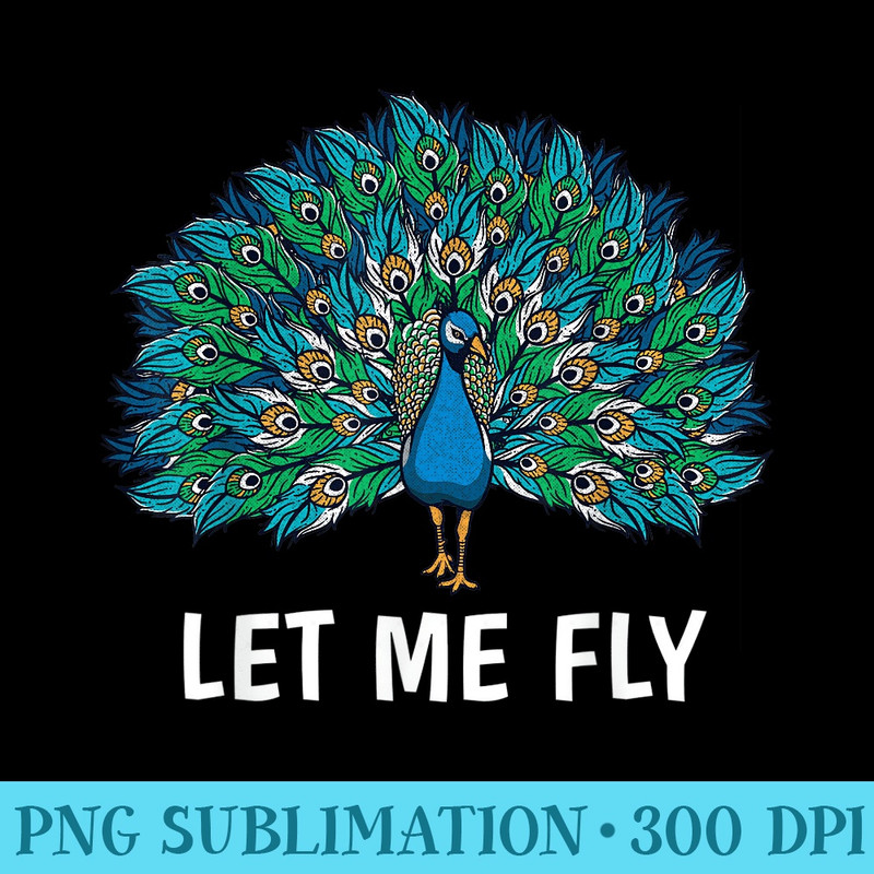 Let Me Fly Peacock Cool Peacock Design Lover - Mug Sublimation PNG - Spice Up Your Sublimation Projects