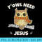 YOwl Need Jesus A Perfect Christian For Owl Lovers - Transparent PNG Download - Perfect for Creative Projects