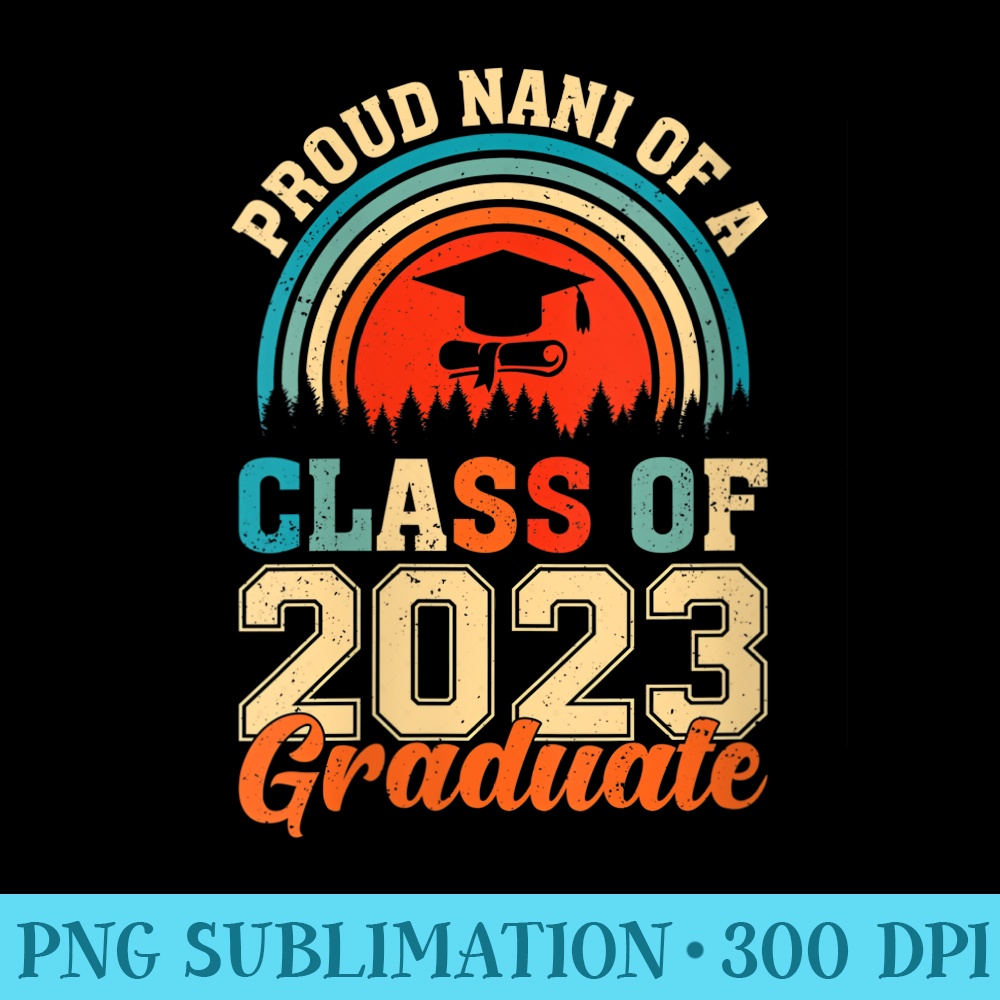 Womens Proud Nani Of A Class Of 2023 Graduate Student Teacher - Transparent PNG File Download - Perfect for Sublimation Mastery