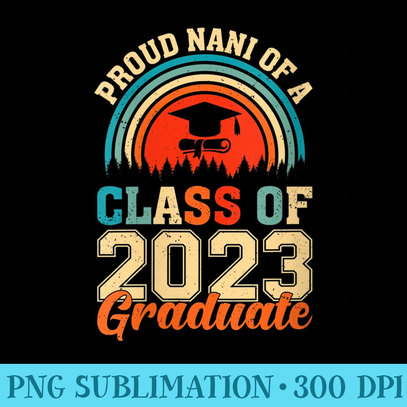 Womens Proud Nani Of A Class Of 2023 Graduate Student Teacher - Transparent PNG File Download - Perfect for Sublimation Mastery
