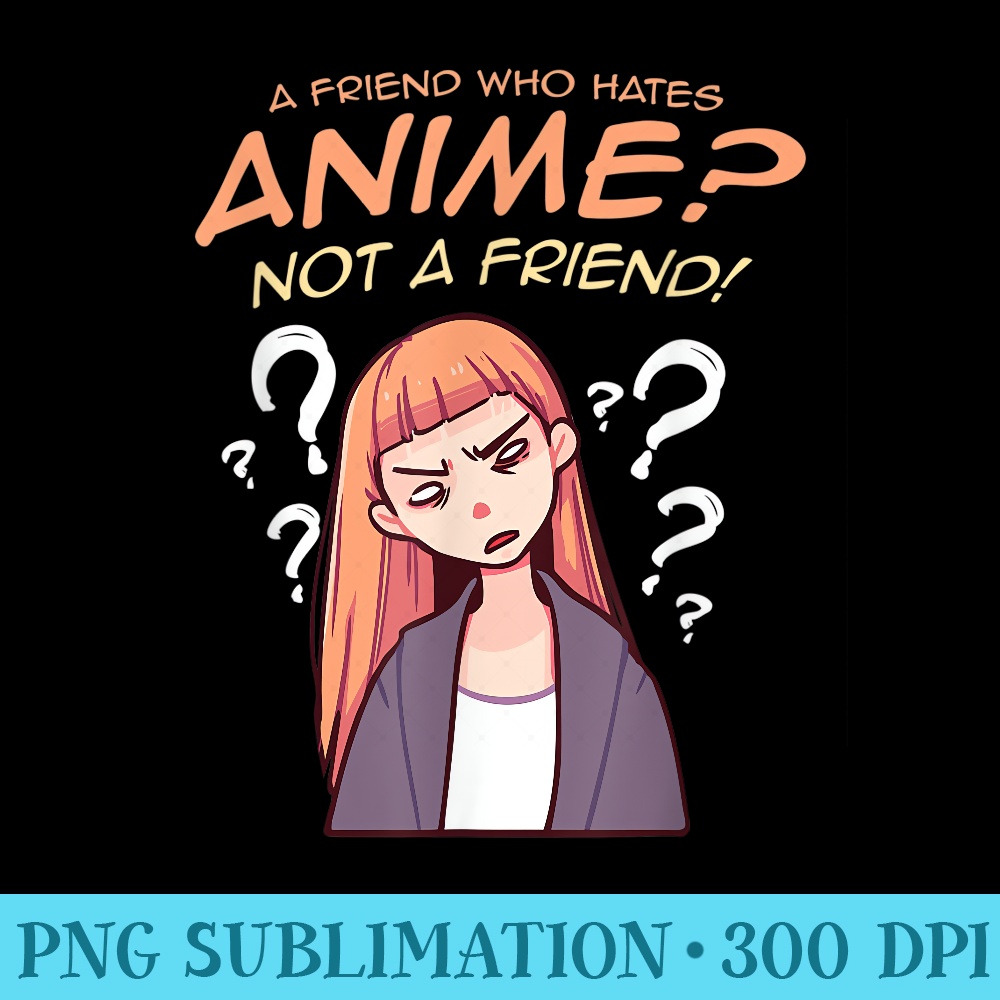 Nani Not a Friend Funny Japan Anime Meme Women Girls - Transparent Shirt Clip Art - Boost Your Success with this Inspirational PNG Download