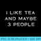 I Like Tea And Maybe 3 People Funny Tea s - Casual Shirt PNG - Add a Festive Touch to Every Day
