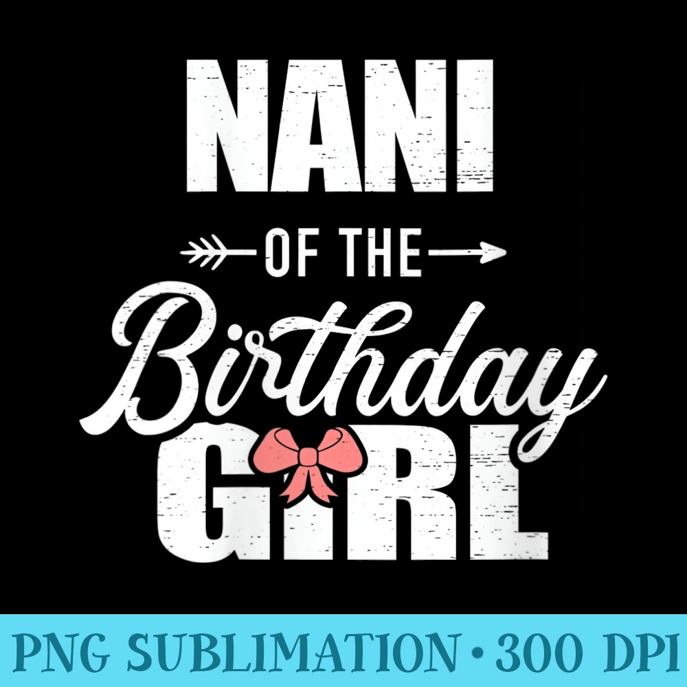 Womens Nani Of The Birthday Girl Matching Family - PNG Download Illustration - Unique And Exclusive Designs