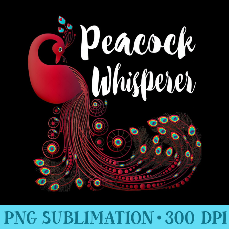 Peacock Whisperer Bird Lover Exotic Funny Print Premium 0743.jpg