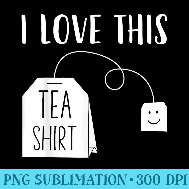 I Love This Tea Funny Tea Bag Pun Tea Lover - PNG Picture Download - Vibrant and Eye-Catching Typography