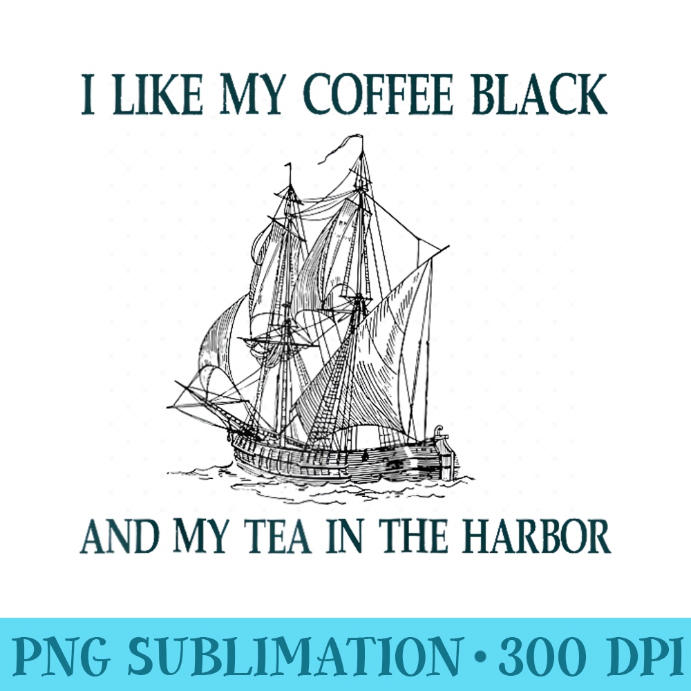 i like my coffee black and my tea in the harbor Raglan Baseball - Trendy PNG Designs - Defying the Norms