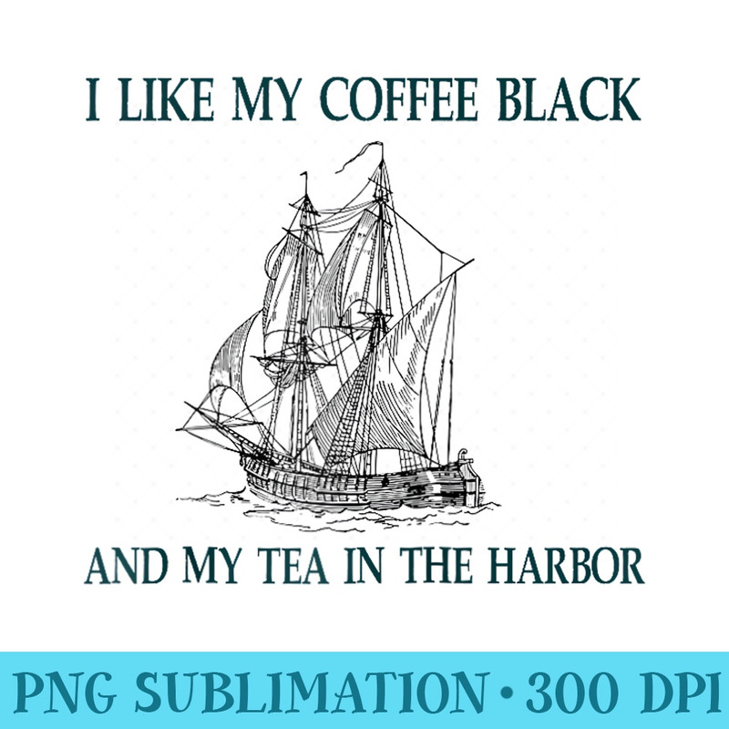 i like my coffee black and my tea in the harbor Raglan Baseball - Trendy PNG Designs - Defying the Norms