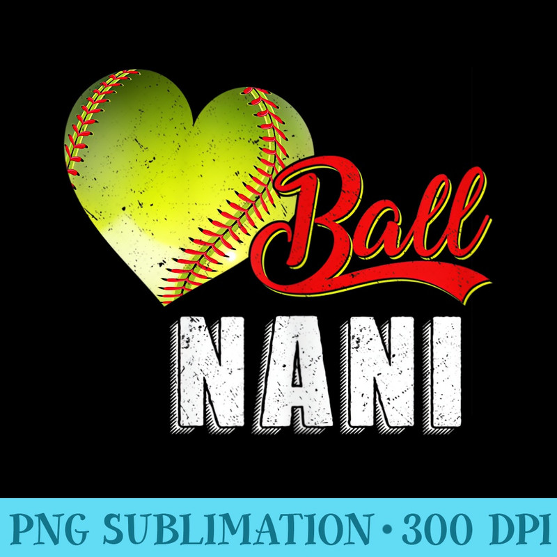 Womens Baseball Softball Ball Heart Nani Funny Mothers Day Sporter - High Quality PNG files - High Resolution And Print-Ready Designs