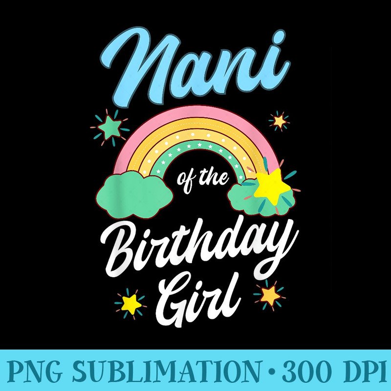 Nani Of The Birthday Girl Rainbow Family Bday Party - Shirt Drawing PNG - Revolutionize Your Designs