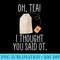 Oh, Tea I Thought You Said OT, Funny Occupational Therapy - Sublimation PNG Designs - Defying the Norms