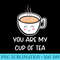 You Are My Cup of Tea Funny Tea Lover Couple Pun Jokes - Modern PNG designs - Defying the Norms