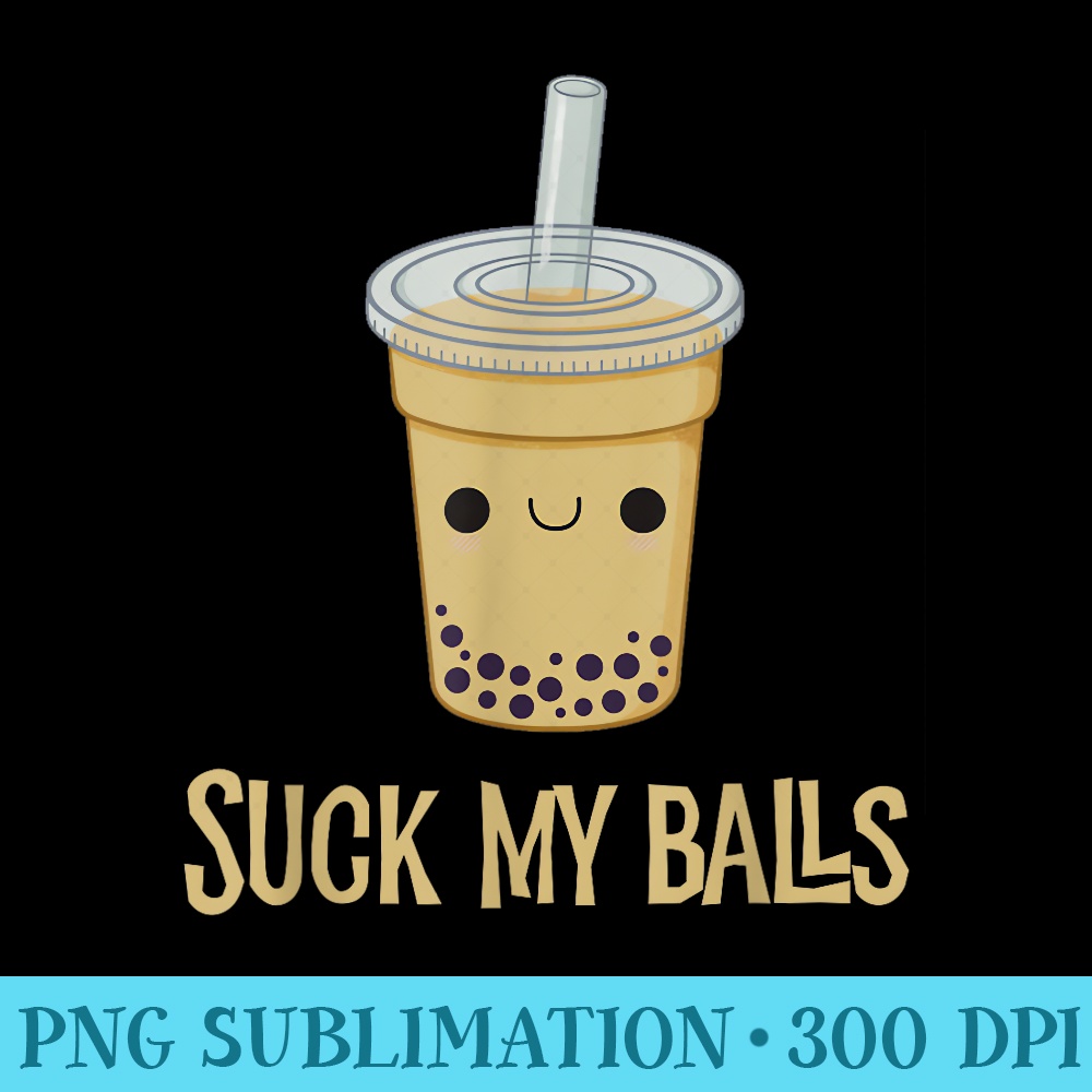 Suck My Balls Funny Drink Boba Bubble Tea T - Sublimation templates PNG - Spice Up Your Sublimation Projects