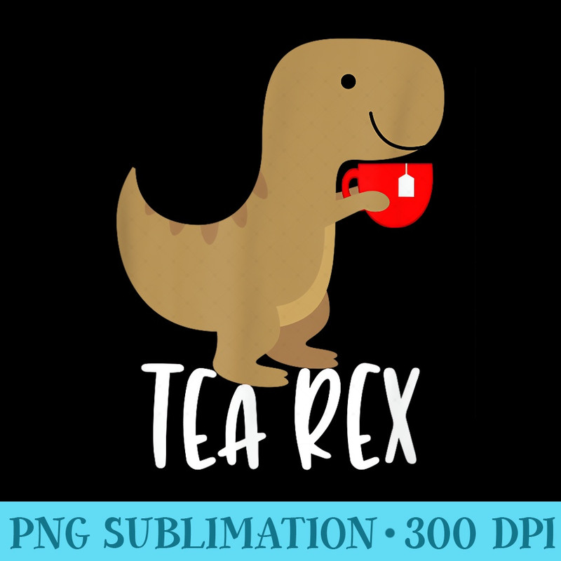 Tyrannosaurus TRex Holding A Cup Of Tea Rex - Download PNG Files - Vibrant and Eye-Catching Typography