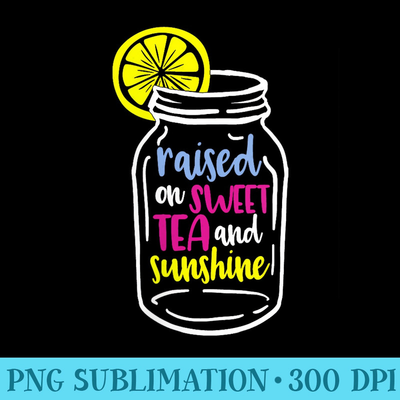 Raised on Sweet Tea Sunshine Southern Girls Cute Saying - Shirt Graphic Resources - Defying the Norms